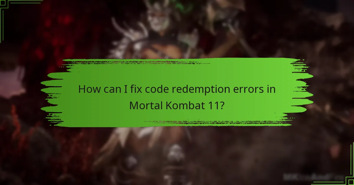 How can I fix code redemption errors in Mortal Kombat 11?