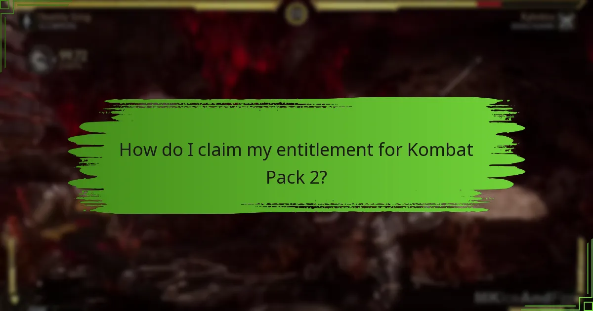 How do I claim my entitlement for Kombat Pack 2?