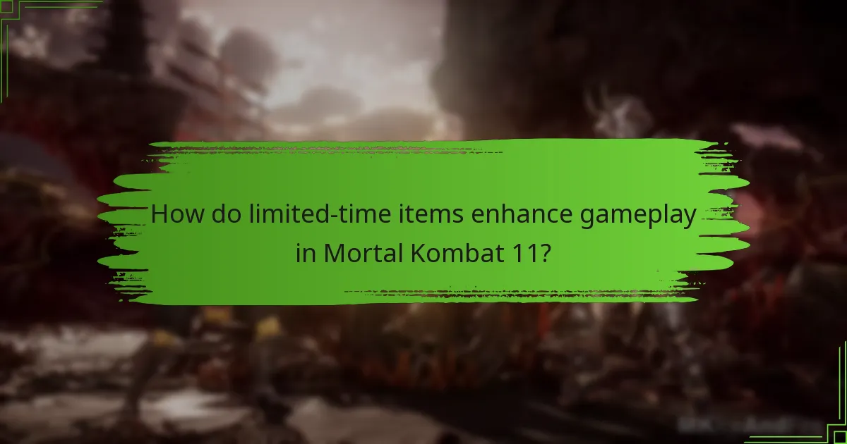 How do limited-time items enhance gameplay in Mortal Kombat 11?