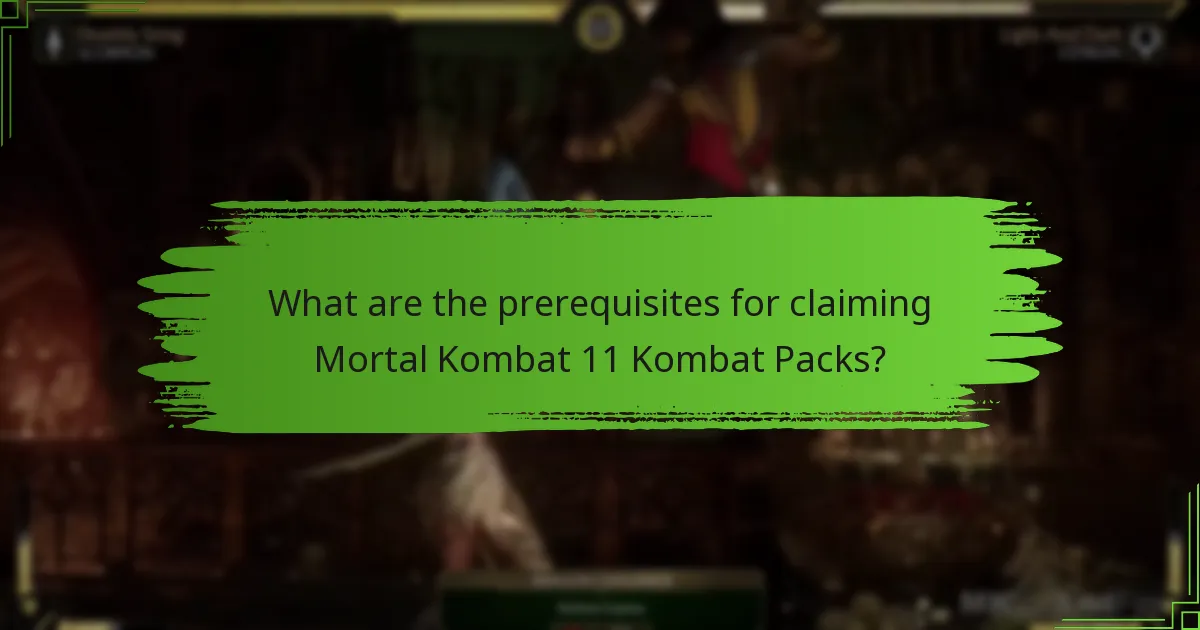 What are the prerequisites for claiming Mortal Kombat 11 Kombat Packs?