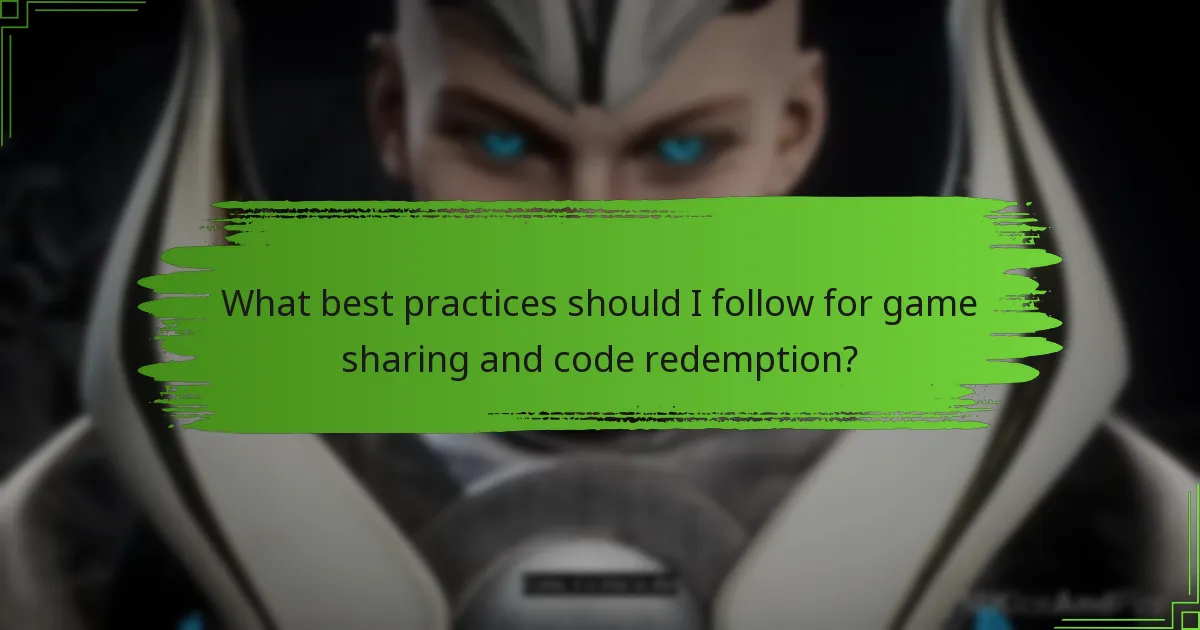 What best practices should I follow for game sharing and code redemption?