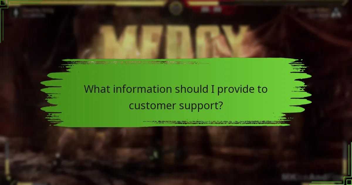 What information should I provide to customer support?